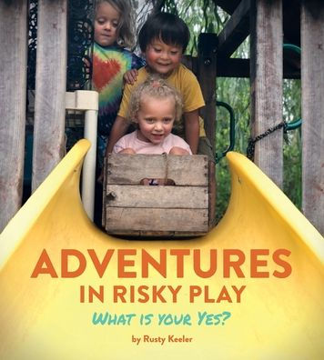 Adventures in Risky Play: What is Your Yes?