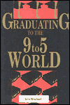 Title: Graduating to the 9-5 World, Author: Jerry Bouchard