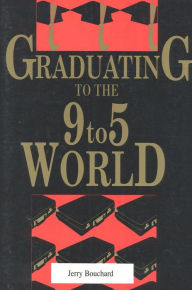 Title: Graduating to the 9-5 World, Author: Jerry Bouchard