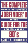 Title: Complete Job Finder's Guide for the 90's: Marketing Yourself in the New Job Market, Author: Scott A. McDonald