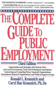 Title: The Complete Guide to Public Employment: Opportunities and Strategies with Federal, State and Local Governments; Trade and Professional Associations; Contracting and Consulting Firms; Nonprofit Organizations; Foundations; Research Organizations and Politi / Edition 3, Author: Ron Krannich