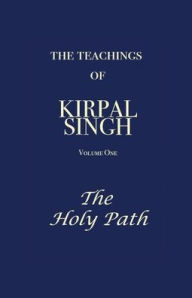 Title: The Teachings of Kirpal Singh - The Holy Path, Author: Kirpal Singh