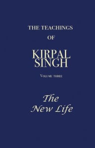 Title: The Teachings of Kirpal Singh - The New Life in the World & The New Life in God, Author: Kirpal Singh