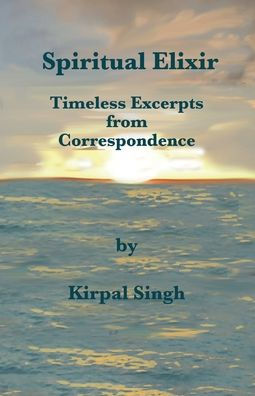 Spiritual Elixir by Kirpal Singh