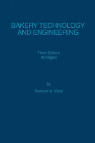 Title: Bakery Technology and Engineering / Edition 3, Author: Samuel A Matz