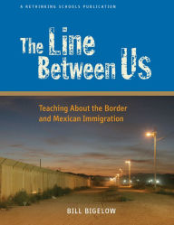 Title: Line Between Us / Edition 1, Author: Bill Bigelow