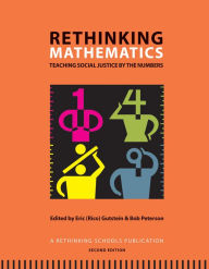 Title: Rethinking Mathematics: Teaching Social Justice by the Numbers / Edition 2, Author: Eric Gutstein