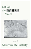 Title: Let Go the Glass Voice: A Novel, Author: Maureen McCafferty