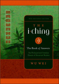 Title: The I Ching: The Book of Answers, Author: Wu Wei