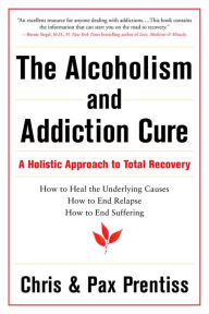 Title: The Alcoholism and Addiction Cure: A Holistic Approach to Total Recovery, Author: Chris Prentiss