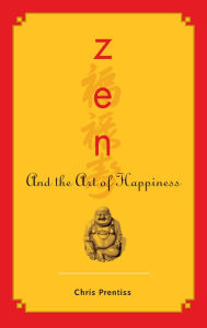 Title: Zen and the Art of Happiness, Author: Chris Prentiss