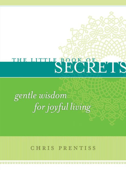 The Little Book of Secrets: Gentle Wisdom for Joyful Living