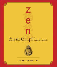 Title: Zen and the Art of Happiness, Author: Chris Prentiss