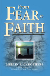 Title: From Fear to Faith, Author: Merlin R. Carothers