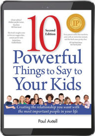Title: 10 Powerful Things to Say to Your Kids, Author: Paul Axtell