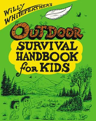 Willy Whitefeather's Outdoor Survival Handbook for Kids