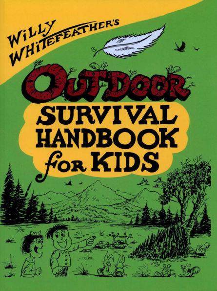 Willy Whitefeather's Outdoor Survival Handbook for Kids