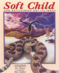 Title: Soft Child: How Rattlesnake Got Its Fangs, Author: Joe Hayes