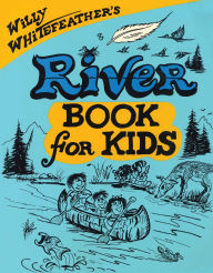 Title: Willy Whitefeather's River Book for Kids, Author: Willy Whitefeather