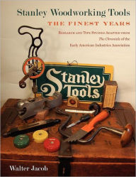 Title: Stanley Woodworking Tools: The Finest Years, Author: Walter H. Jacob