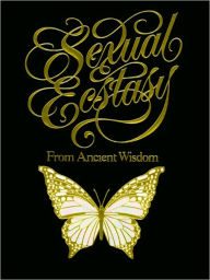 Title: Sexual Ecstasy from Ancient Wisdom, Author: Summum Bonum Amen Ra