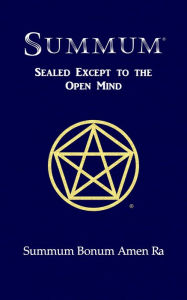 Title: SUMMUM: Sealed Except to the Open Mind, Author: Summum Bonum Amen Ra