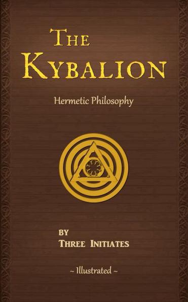 the Kybalion: A Study of Hermetic Philosophy Ancient Egypt and Greece, Illustrated