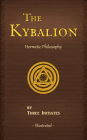 The Kybalion: A Study of the Hermetic Philosophy of Ancient Egypt and Greece, Illustrated