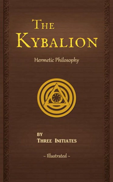 The Kybalion: A Study of the Hermetic Philosophy of Ancient Egypt and Greece, Illustrated