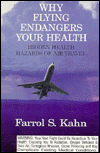 Title: Why Flying Endangers Your Health: Hidden Health Hazards of Air Travel / Edition 1, Author: Farrol S. Kahn