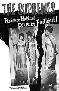 Title: Forever Faithful: A Study of Florence Ballard and the Supremes, Author: Randall Wilson