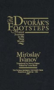 Title: In Dvorak's Footsteps: Musical Journeys in the New World, Author: Miroslav Ivanov