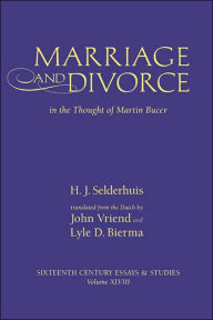 Title: Marriage and Divorce in the Thought of Martin Bucer, Author: Herman J. Selderhuis