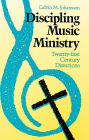 Discipling Music Ministry : Twenty-First Century Directions