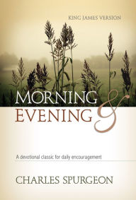 Title: Morning and Evening : Classic KJV Edition, Author: Charles H. Spurgeon