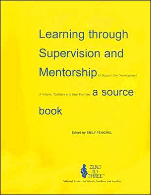 Learning Through Supervision and Mentorship to Support the Development of Infants, Toddlers and Their Families: A Source Book