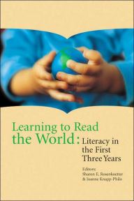 Title: Learning to Read the World: Language and Literacy in the First Three Years, Author: Sharon E. Rosenkoetter