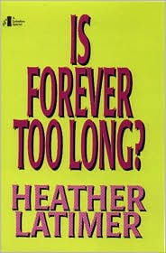 Title: Is Forever Too Long?: A Saga about the Dashing Wexford Males and the Women Who Love Them, Author: Heather Latimer
