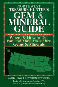 Title: Northwest Treasure Hunter's Gem and Mineral Guide (5th Edition): Where and How to Dig, Pan and Mine Your Own Gems and Minerals, Author: Kathy J. Rygle