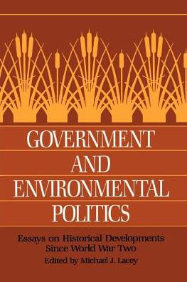 Government and Environmental Politics: Essays on Historical Developments since World War Two
