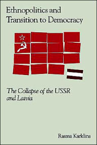 Title: Ethnopolitics and the Transition to Democracy: The Collapse of the USSR and Latvia, Author: Rasma Karklins