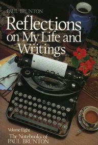 Title: The Notebooks of Paul Brunton: Reflections on My Life and Writings, Author: Paul Brunton