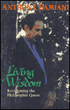 Title: Living Wisdom: Revisioning the Philosophic Quest, Author: Anthony Damiani