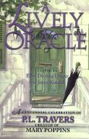 Title: Lively Oracle: A Centennial Celebration of P. L. Travers, Original Creator of Mary Poppins, Author: Ellen Dooling Draper