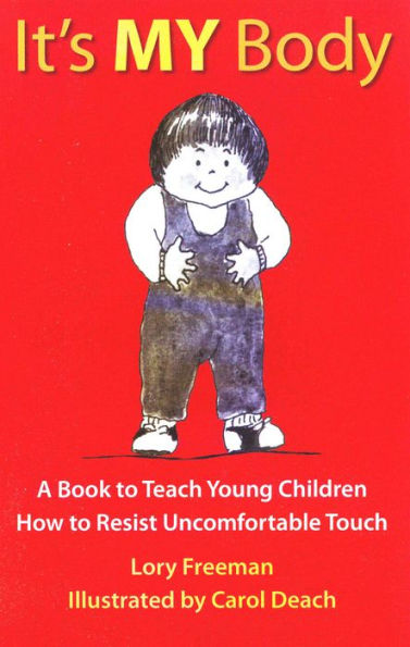 It's MY Body: A Book to Teach Young Children How to Resist Uncomfortable Touch