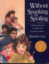 Title: Without Spanking 2nd: A Practical Approach to Toddler and Preschool Guidance, Author: Elizabeth Crary