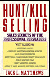 Title: Hunt-Kill Selling: Sales Secrets of the Professional Persuaders, Author: Jack L. Matthews