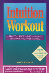 Title: Intuition Workout: A Practical Guide to Discovering and Developing Your Inner Knowing, Author: Nancy Rosanoff