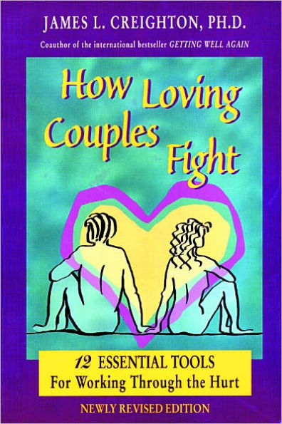 How Loving Couples Fight: 12 Essential Tools for Working Through the Hurt / Edition 1