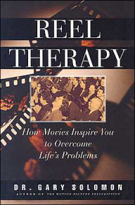 Title: Reel Therapy: How Movies Inspire you to Overcome Life's Problems, Author: Gary Solomon